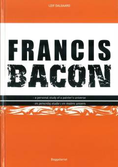 Francis Bacon : a personal study of a painter's universe