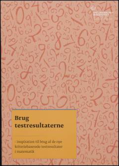 Brug testresultaterne  - inspiration til brug af de nye kriteriebaserede testresultater i matematik