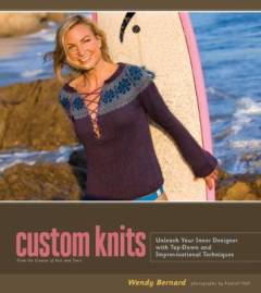Custom knits : unleash your inner designer with top-down and improvisational techniques