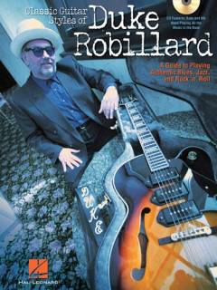 Classic guitar styles of Duke Robillard : a guide to playing authentic blues, jazz, and rock 'n' roll