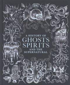 A history of ghosts, spirits and the supernatural