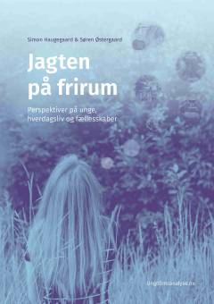 Jagten på frirum : perspektiver på unge, hverdagsliv og fællesskaber