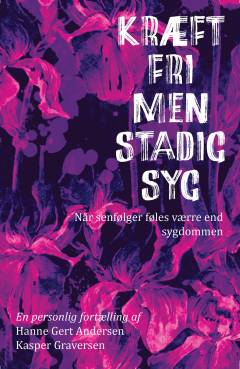 Kræftfri, men stadig syg : når senfølger føles værre end sygdommen : en personlig fortælling
