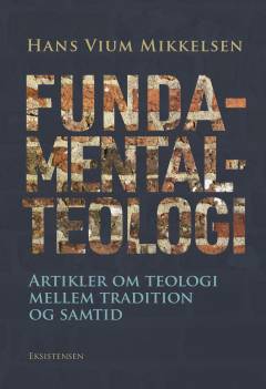 Fundamentalteologi : artikler om teologi mellem tradition og samtid