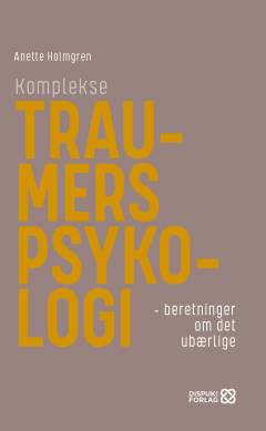 Komplekse traumers psykologi : beretninger om det ubærlige