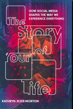 The story of your life : social media, storytelling and the branding of everyday life
