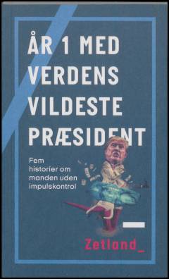 År 1 med verdens vildeste præsident : fem historier om manden uden impulskontrol