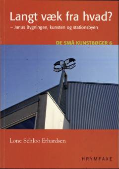 Langt væk fra hvad? : Janus Bygningen, kunsten og stationsbyen
