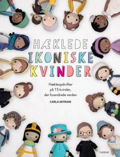 Hæklede ikoniske kvinder : hækleopskrifter på 15 kvinder, der forandrede verden