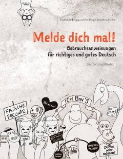 Melde dich mal! : Gebrauchsanweisungen für richtiges und gutes Deutsch