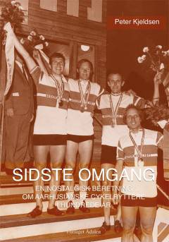 Sidste omgang : en nostalgisk beretning om aarhusianske cykelryttere i hundrede år