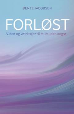 Forløst : viden og værktøjer til et liv uden angst