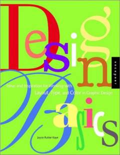 Design basics : ideas and inspiration for working with layout, type and color in graphic design