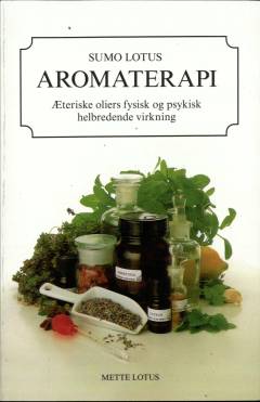 Aromaterapi : æteriske oliers fysiske og psykiske helbredende virkning