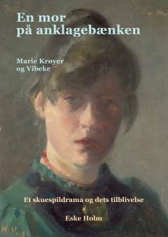 En mor på anklagebænken : Marie Krøyer og Vibeke