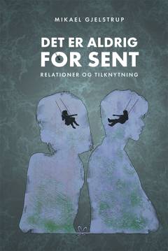 Det er aldrig for sent : relationer og tilknytning