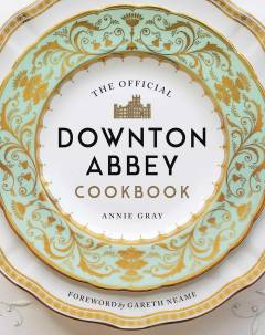 The official Downton Abbey cookbook