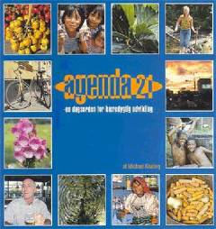 Agenda 21 : en dagsorden for bæredygtig udvikling : en forkortet og bearbejdet udgave af Agenda 21 og andre dokumenter fra FN's konference om miljø og udvikling i Rio i 1992