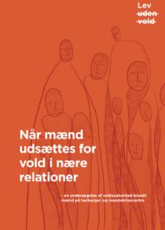 Når mænd udsættes for vold i nære relationer : en undersøgelse af voldsudsathed blandt mænd på herberger og mandekrisecentre