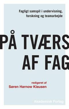 På tværs af fag : fagligt samspil i undervisning, forskning og teamarbejde