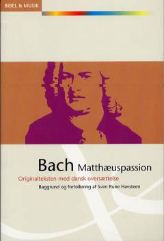 Bach - Matthæuspassion : originalteksten med dansk oversættelse: Matthæuspassion, BWV 244