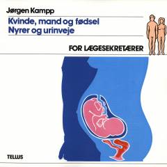 Kvinde, mand og fødsel: Nyrer og urinveje : for lægesekretærer : anatomi, fysiologi og patologi