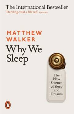 Why we sleep : the new science of sleep and dreams