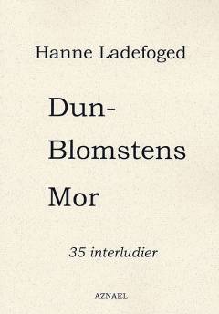 Dunblomstens mor : 35 interludier