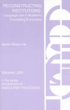 Reconstructing institutions : language use in academic counseling encounters