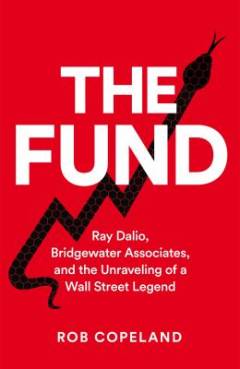 The fund : Ray Dalio, Bridgewater Associates and the unravelling of a Wall Street legend