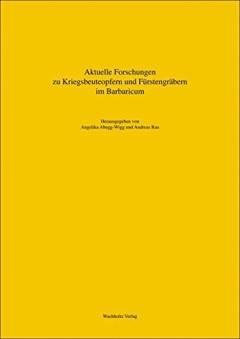 Aktuelle Forschungen zu Kriegsbeuteopfern und Fürstengräbern im Barbaricum