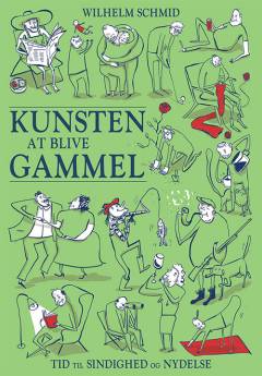 Kunsten at blive gammel : tid til sindighed og nydelse
