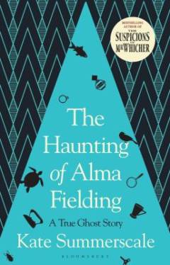 The haunting of Alma Fielding : a true ghost story