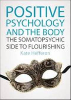 Positive psychology and the body : the somatopsychic side to flourishing
