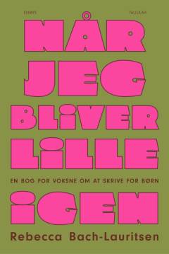 Når jeg bliver lille igen : en bog for voksne om at skrive for børn