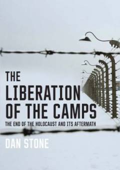 The liberation of the camps : the end of the Holocaust and its aftermath