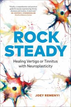 Rock steady : healing vertigo or tinnitus with neuroplasticity