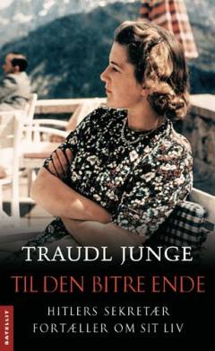 Til den bitre ende : Hitlers sekretær fortæller om sit liv