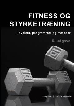 Fitness og styrketræning : øvelser, programmer og metoder