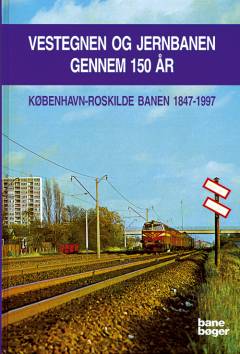 Vestegnen og jernbanen gennem 150 år : København-Roskilde banen 1847-1997