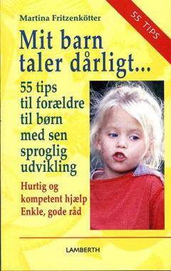 Mit barn taler dårligt : 55 tips til forældre til børn med sen sproglig udvikling