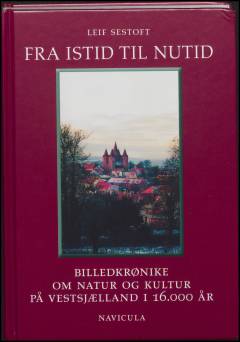 Fra istid til nutid : billedkrønike om natur og kultur på Vestsjælland i 16.000 år