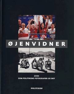 Øjenvidner : det 20. århundrede som Politikens fotografer så det