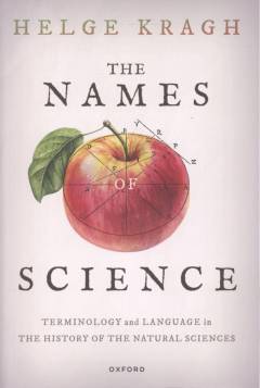 The names of science : terminology and language in the history of the natural sciences