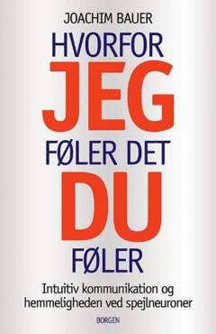 Hvorfor jeg føler det, du føler : intuitiv kommunikation og hemmeligheden ved spejlneuroner