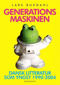 Generationsmaskinen : dansk litteratur som yngst 1990-2004
