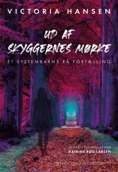 Ud af skyggernes mørke : et systembarns rå fortælling