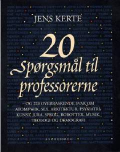 20 spørgsmål til professorerne - og 220 overraskende svar om atomfysik, sex, arkitektur, psykiatri, kunst, jura, sprog, robotter, musik, teologi og demografi