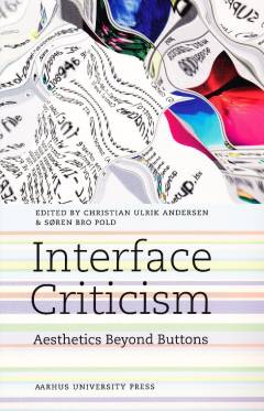 Interface criticism : aesthetics beyond buttons