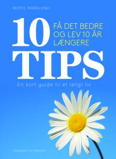 10 tips : få det bedre og lev 10 år længere : en kort guide til et langt liv